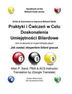 Drills & Exercises to Improve Billiard Skills (Polish): How to Become an Expert Billiards Player di Allan P. Sand edito da Billiard Gods Productions