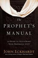 Prophet's Manual, The di John Eckhardt edito da Charisma House