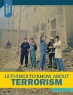 12 Things to Know about Terrorism di Matthew McCabe edito da TWELVE STORY LIB
