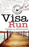 Visa Run: Pattaya to Sihanoukville di Peter Jaggs edito da Booksmango