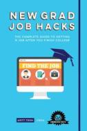 New Grad Job Hacks: The Complete Guide to Getting a Job After You Finish College di Matt Tran edito da DRAGON FRUIT