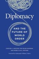 Diplomacy And The Future Of World Order edito da Georgetown University Press