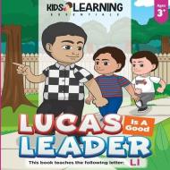 Lucas Is A Good Leader: Lucas interacts with his brothers to guide them to be good boys. Find out why Lucas is a good leader and learn words b di Nicole S. Ross edito da LIGHTNING SOURCE INC
