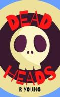 DEAD HEADS di R YOUNG edito da LIGHTNING SOURCE UK LTD