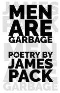 Men Are Garbage di James Pack edito da LIGHTNING SOURCE INC