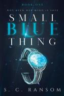 Small Blue Thing di S C Ransom edito da PawPrint Publishing