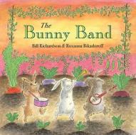 The Bunny Band di Bill Richardson edito da GROUNDWOOD BOOKS