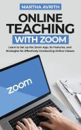 ONLINE TEACHING WITH ZOOM: LEARN TO SET di MARTHA AVRITH edito da LIGHTNING SOURCE UK LTD