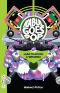 Kabul Goes Pop: Music Television Afghanistan di Waleed Akhtar edito da Nick Hern Books