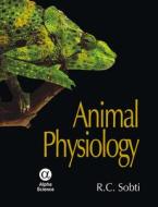 Animal Physiology di R.C. Sobti edito da Alpha Science International Ltd