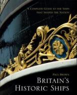 Britain\'s Historic Ships di Paul Brown edito da Bloomsbury Publishing Plc