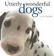 Utterly Wonderful Dogs di Helen Exley edito da Helen Exley Giftbooks