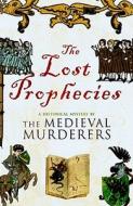 The Lost Prophecies: A Historical Mystery by the Medieval Murderers di Bernard Knight, Ian Morson, Michael Jecks edito da Simon & Schuster (UK)