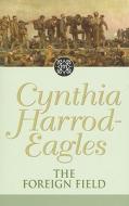 The Foreign Field di Cynthia Harrod-eagles edito da Little, Brown Book Group