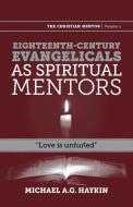 Eighteenth-century evangelicals as spiritual mentors di Michael A. G. Haykin edito da Joshua Press
