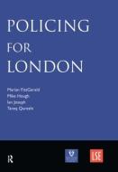 Policing for London di Marian Fitzgerald, Mike Hough, Ian Joseph, Tariq Qureshi edito da Taylor & Francis Ltd