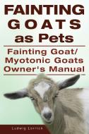 Fainting Goats as Pets. Fainting Goat or Myotonic Goats Owners Manual di Ludwig Lorrick edito da IMB Publishing