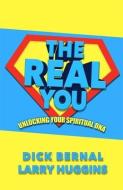 The Real You: Unlocking Your Spiritual DNA di Larry Huggins edito da WORD & SPIRIT RESOURCES LLC