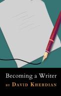 Becoming a Writer di David Kherdian edito da LIGHTNING SOURCE INC