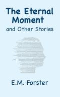 The Eternal Moment and Other Stories di E. M. Forster edito da Ancient Wisdom Publications