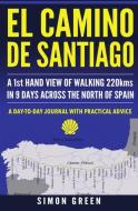 El Camino de Santiago: A 1st Hand View of Walking 220kms in 9 Days Across the North of Spain di Simon Green edito da INDEPENDENTLY PUBLISHED