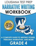 Louisiana Test Prep Narrative Writing Workbook Grade 4: A Complete Guide to Writing Stories, Personal Narratives, and More di Test Master Press Louisiana edito da Createspace Independent Publishing Platform