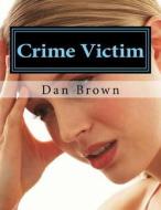 Crime Victim di Mr Dan Brown edito da Createspace Independent Publishing Platform