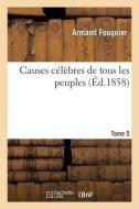 Causes C l bres de Tous Les Peuples Tome 5 di Fouquier-A edito da Hachette Livre - Bnf
