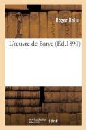 L'Oeuvre de Barye di Ballu-R edito da Hachette Livre - Bnf