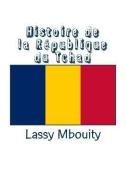 Histoire de la République du Tchad di Lassy Mbouity edito da LIGHTNING SOURCE INC