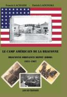 Le camp américain de la Braconne - Braconne Ordnance Depot (BROD) 1951-1967 di Patrick Ladonski, Francis Lachaise edito da J.R. Cook Publishing
