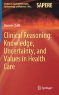Clinical Reasoning: Knowledge, Uncertainty, and Values in Health Care di Daniele Chiffi edito da Springer International Publishing