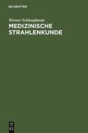 Medizinische Strahlenkunde di Werner Schlungbaum edito da De Gruyter