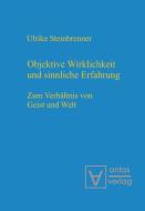Objektive Wirklichkeit und sinnliche Erfahrung di Ulrike Steinbrenner edito da De Gruyter