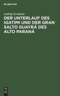 Der Unterlauf des Igatimi und der Gran Salto Guayrá des Alto Paraná di Ludwig Jerrmann edito da De Gruyter