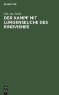 Der Kampf mit Lungenseuche des Rindviehes di Chr. Jos. Fuchs edito da De Gruyter