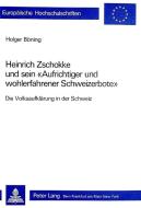 Heinrich Zschokke und sein «Aufrichtiger und wohlerfahrener Schweizerbote» di Holger Böning edito da P.I.E.
