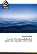 A study of the topical effect of cyproterone acetate on hair mice di Qayssar Joudah edito da Noor Publishing