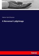 A Norseman's pilgrimage di Hjalmar Hjorth Boyesen edito da hansebooks
