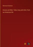 Horses and Men: Tales, long and short, from our American life di Sherwood Anderson edito da Outlook Verlag