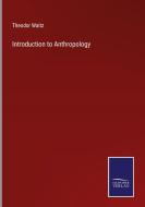 Introduction to Anthropology di Theodor Waitz edito da Salzwasser-Verlag
