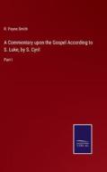 A Commentary upon the Gospel According to S. Luke, by S. Cyril di R. Payne Smith edito da Salzwasser-Verlag