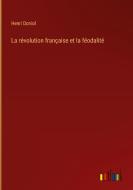 La révolution française et la féodalité di Henri Doniol edito da Outlook Verlag