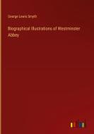 Biographical Illustrations of Westminster Abbey di George Lewis Smyth edito da Outlook Verlag