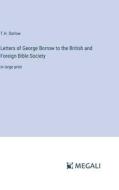 Letters of George Borrow to the British and Foreign Bible Society di T. H. Darlow edito da Megali Verlag