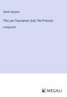 The Last Tournamen; And, The Princess di Alfred Tennyson edito da Megali Verlag
