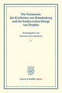 Die Testamente der Kurfürsten von Brandenburg und der beiden ersten Könige von Preußen. edito da Duncker & Humblot