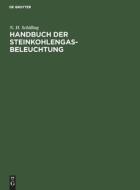 Handbuch der Steinkohlengas-Beleuchtung di N. H. Schilling edito da De Gruyter