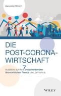 Die Post-Corona-Wirtschaft - Ausblicke Auf Die 7 Entscheidenden Oekonomischen Trends Des Jahrzehnts di A Boersch edito da Wiley-VCH Verlag GmbH