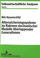 Alterssicherungssysteme im Rahmen stochastischer Modelle überlappender Generationen di Nils Hauenschild edito da Lang, Peter GmbH